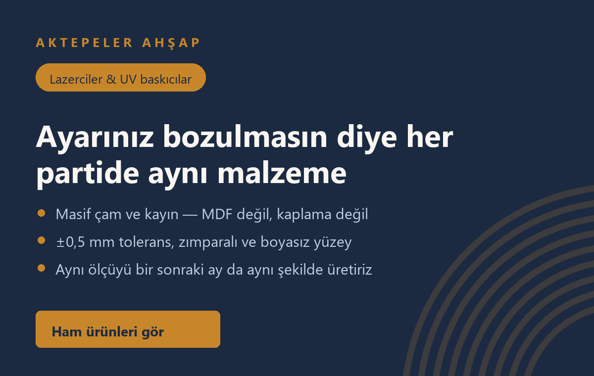 Lazerciler ve UV baskıcılar için ham masif çam ve kayın, ±0,5 mm tolerans, her partide aynı malzeme